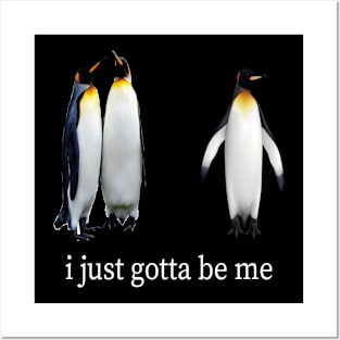 Funny I Just Gotta Be Me Penguin Posters and Art